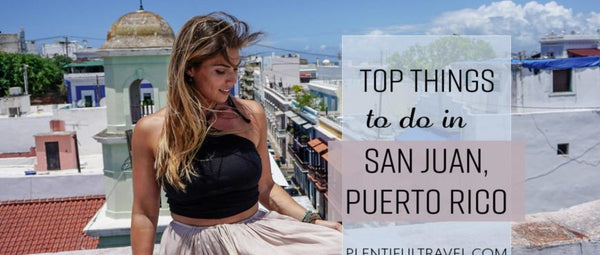 Top things to do in San Juan – Puerto Rico Tips